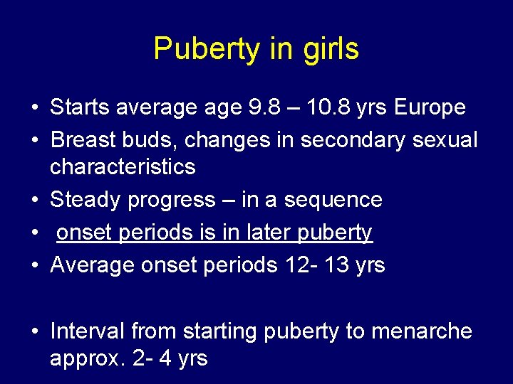 Puberty in girls • Starts average 9. 8 – 10. 8 yrs Europe •