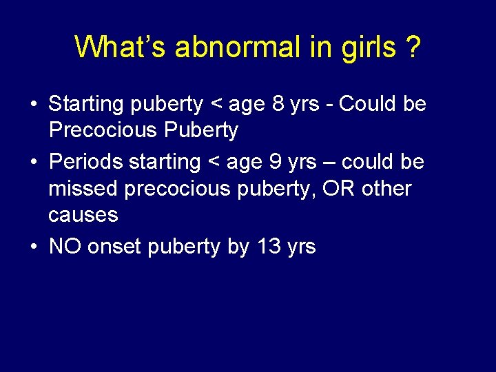 What’s abnormal in girls ? • Starting puberty < age 8 yrs - Could