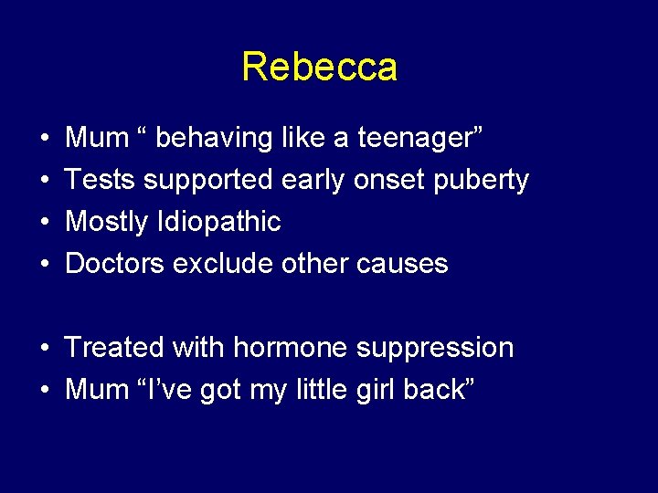 Rebecca • • Mum “ behaving like a teenager” Tests supported early onset puberty
