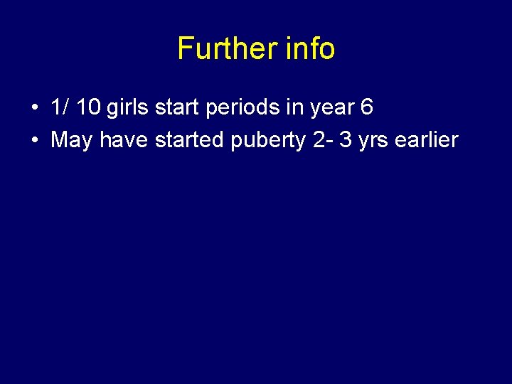 Further info • 1/ 10 girls start periods in year 6 • May have