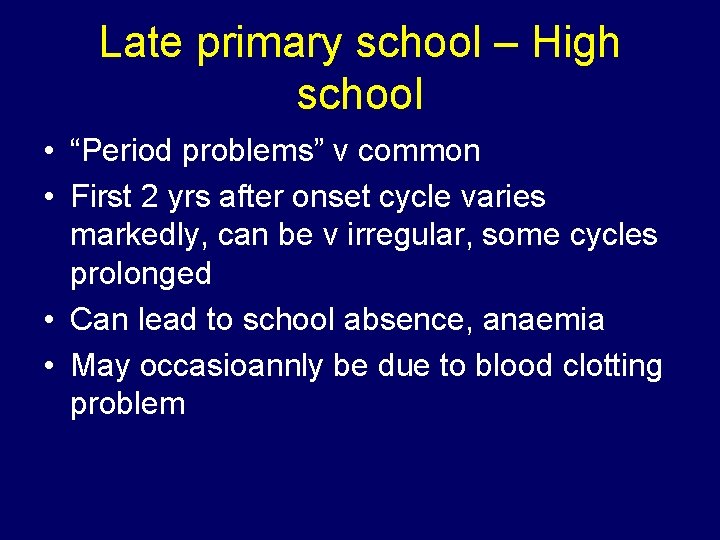 Late primary school – High school • “Period problems” v common • First 2