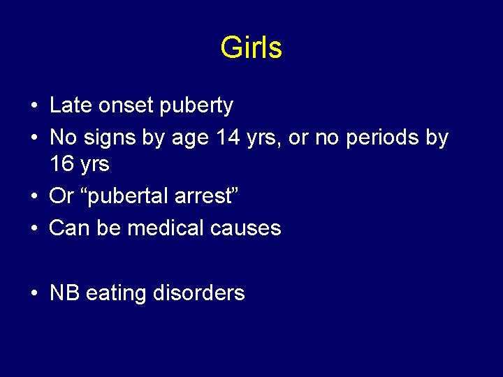 Girls • Late onset puberty • No signs by age 14 yrs, or no