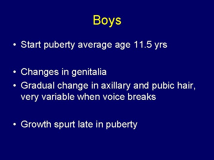 Boys • Start puberty average 11. 5 yrs • Changes in genitalia • Gradual