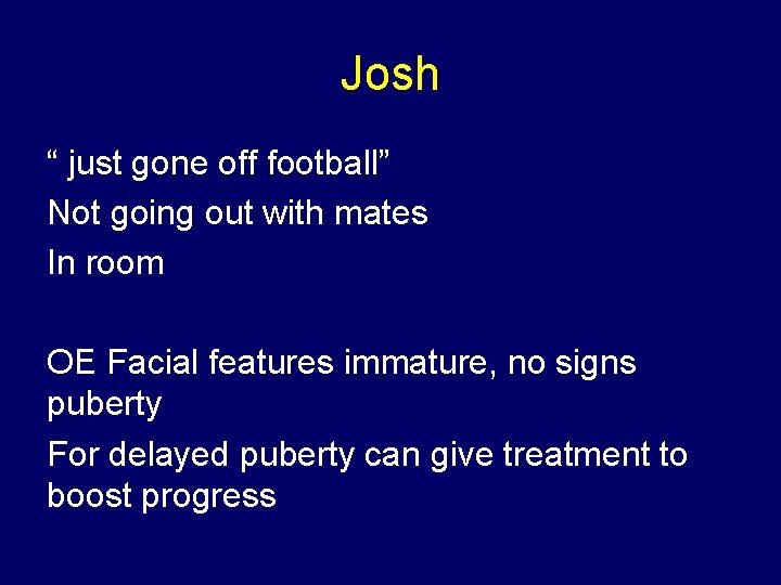 Josh “ just gone off football” Not going out with mates In room OE