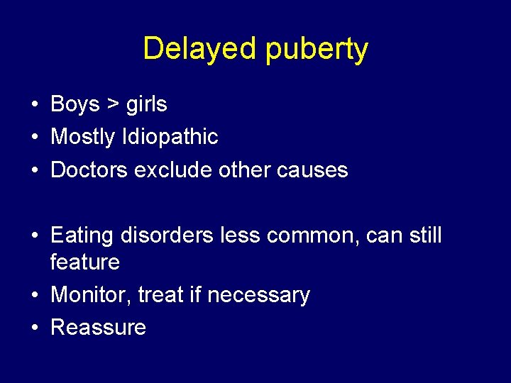 Delayed puberty • Boys > girls • Mostly Idiopathic • Doctors exclude other causes