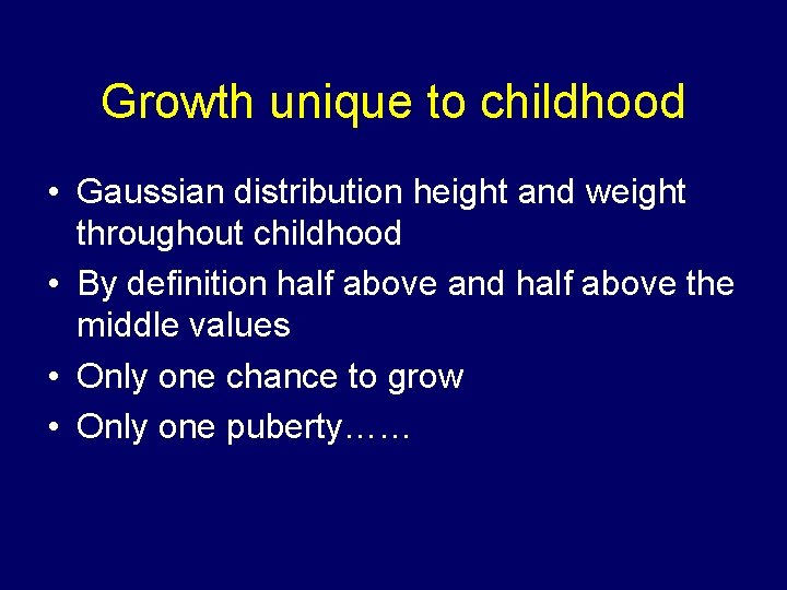 Growth unique to childhood • Gaussian distribution height and weight throughout childhood • By