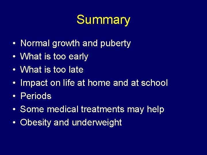 Summary • • Normal growth and puberty What is too early What is too