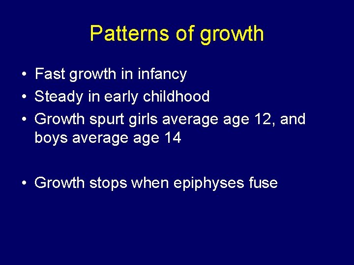 Patterns of growth • Fast growth in infancy • Steady in early childhood •