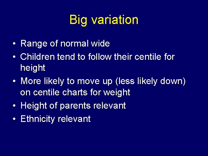 Big variation • Range of normal wide • Children tend to follow their centile