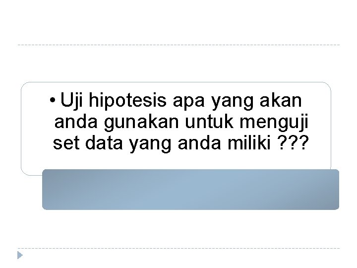  • Uji hipotesis apa yang akan anda gunakan untuk menguji set data yang