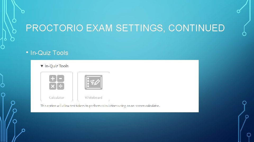 PROCTORIO EXAM SETTINGS, CONTINUED • In-Quiz Tools 