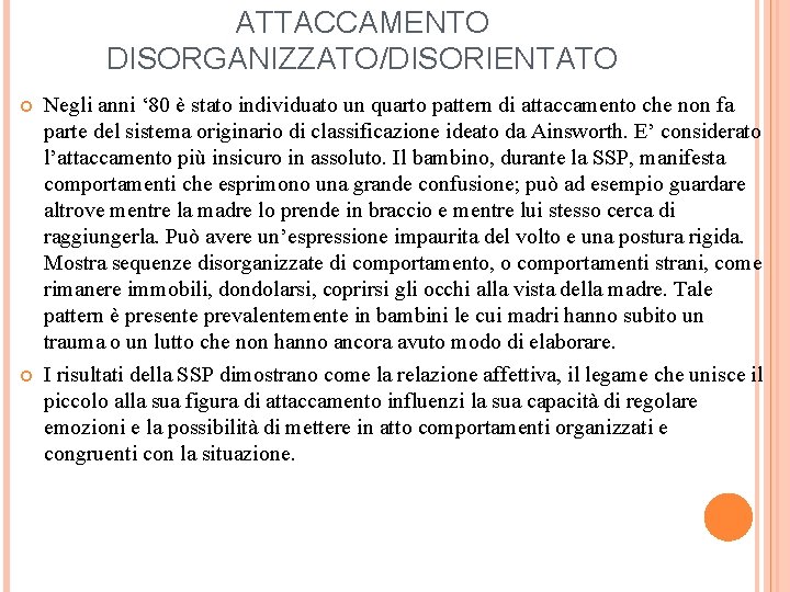 ATTACCAMENTO DISORGANIZZATO/DISORIENTATO Negli anni ‘ 80 è stato individuato un quarto pattern di attaccamento