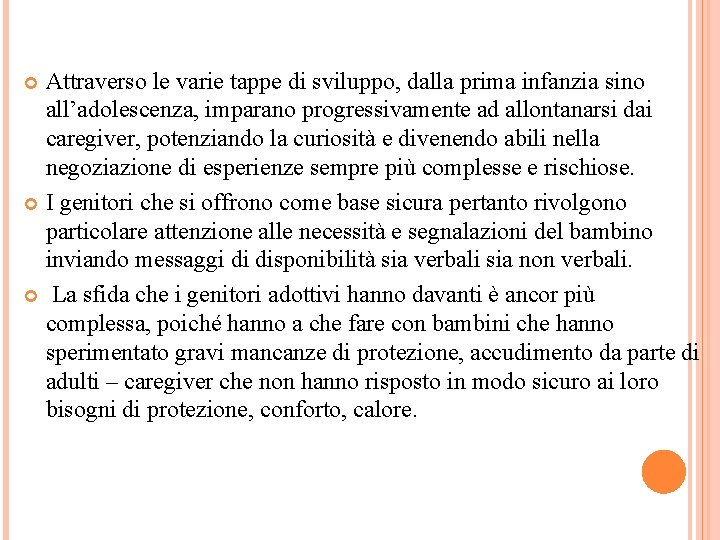 Attraverso le varie tappe di sviluppo, dalla prima infanzia sino all’adolescenza, imparano progressivamente ad