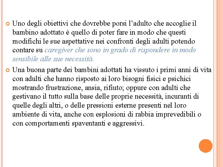 Uno degli obiettivi che dovrebbe porsi l’adulto che accoglie il bambino adottato è quello