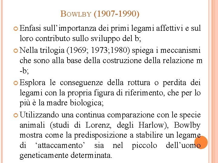 BOWLBY (1907 -1990) Enfasi sull’importanza dei primi legami affettivi e sul loro contributo sullo