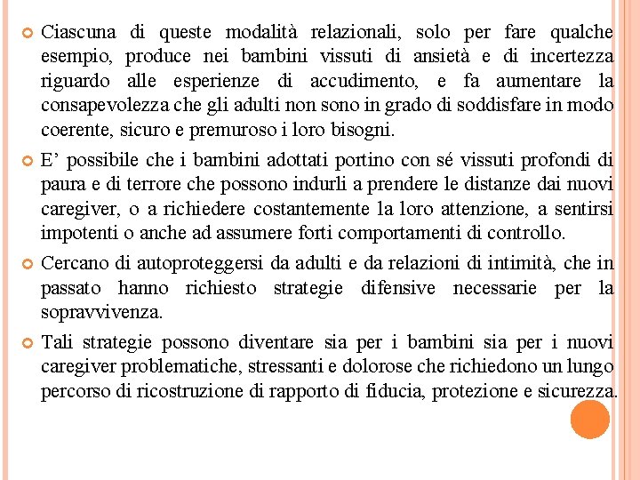 Ciascuna di queste modalità relazionali, solo per fare qualche esempio, produce nei bambini vissuti