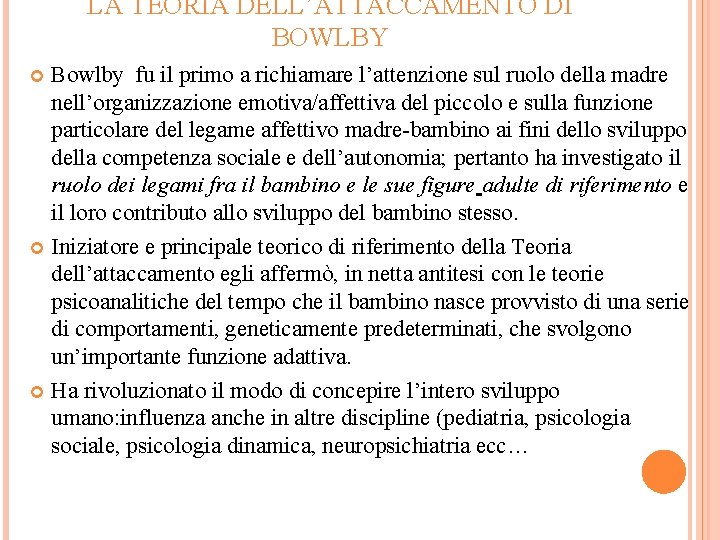 LA TEORIA DELL’ATTACCAMENTO DI BOWLBY Bowlby fu il primo a richiamare l’attenzione sul ruolo