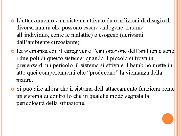 L’attaccamento è un sistema attivato da condizioni di disagio di diversa natura che possono