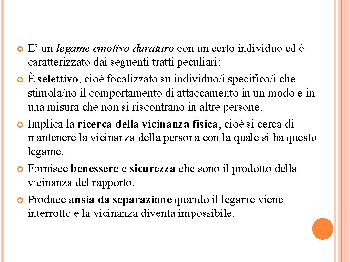 E’ un legame emotivo duraturo con un certo individuo ed è caratterizzato dai seguenti