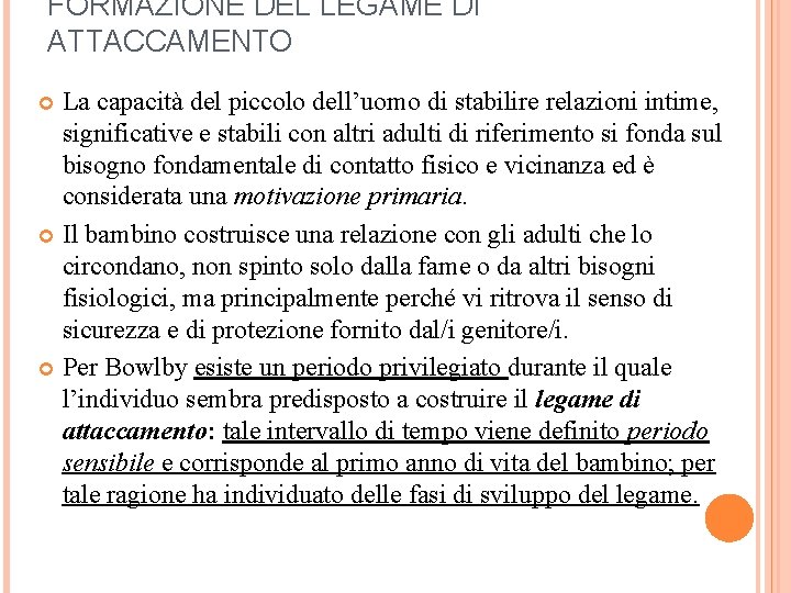 FORMAZIONE DEL LEGAME DI ATTACCAMENTO La capacità del piccolo dell’uomo di stabilire relazioni intime,