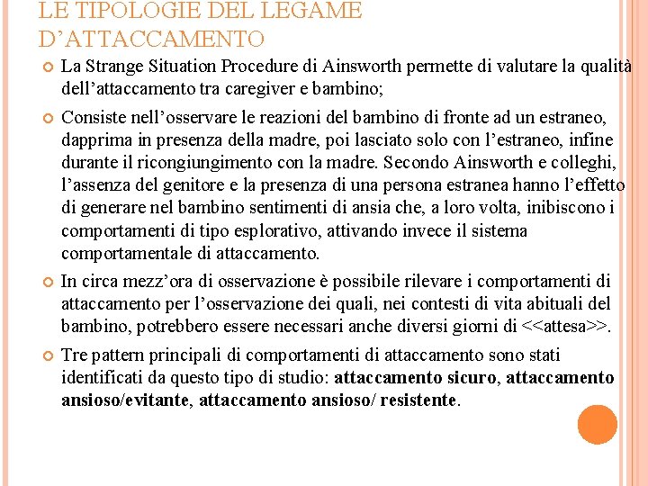 LE TIPOLOGIE DEL LEGAME D’ATTACCAMENTO La Strange Situation Procedure di Ainsworth permette di valutare