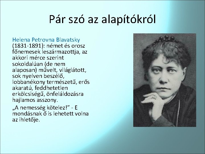 Pár szó az alapítókról Helena Petrovna Blavatsky (1831 -1891): német és orosz főnemesek leszármazottja,