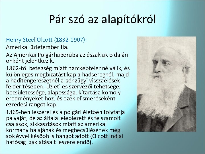 Pár szó az alapítókról Henry Steel Olcott (1832 -1907): Amerikai üzletember fia. Az Amerikai