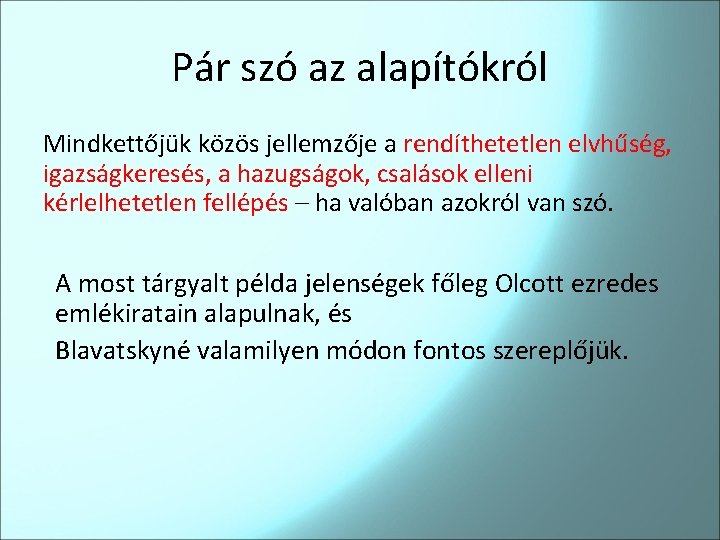 Pár szó az alapítókról Mindkettőjük közös jellemzője a rendíthetetlen elvhűség, igazságkeresés, a hazugságok, csalások