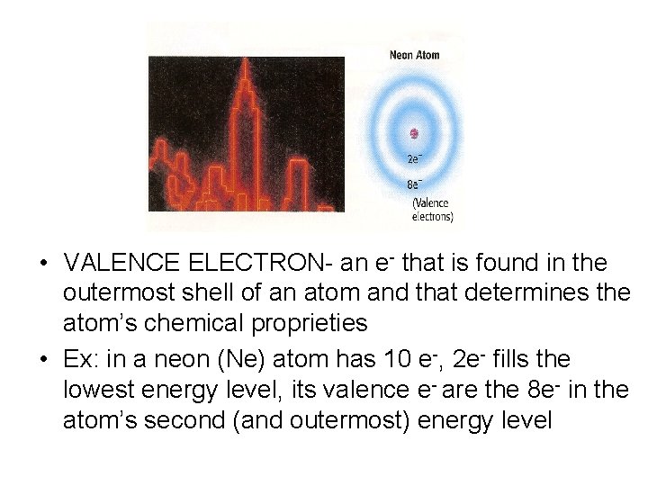  • VALENCE ELECTRON- an e- that is found in the outermost shell of