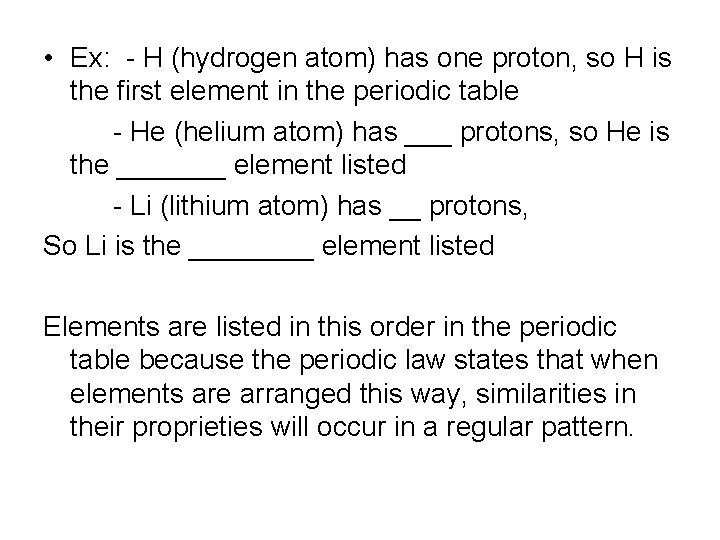  • Ex: - H (hydrogen atom) has one proton, so H is the