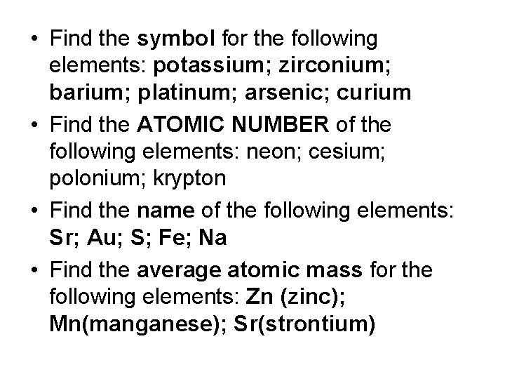  • Find the symbol for the following elements: potassium; zirconium; barium; platinum; arsenic;