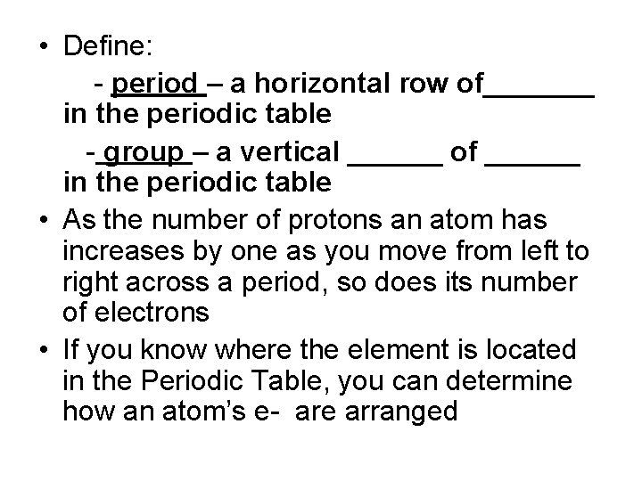  • Define: - period – a horizontal row of_______ in the periodic table