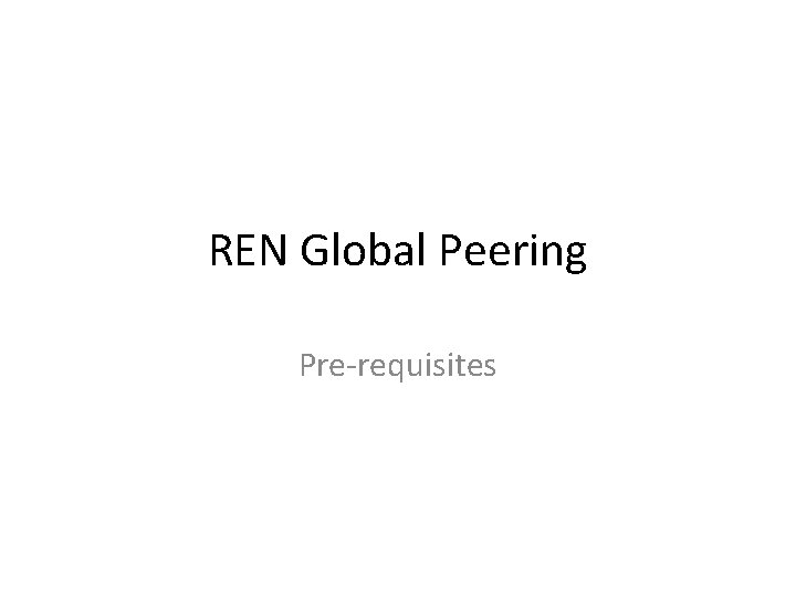 REN Global Peering Pre-requisites 