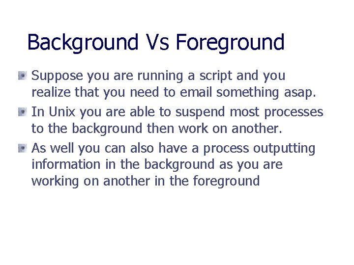 Background Vs Foreground Suppose you are running a script and you realize that you