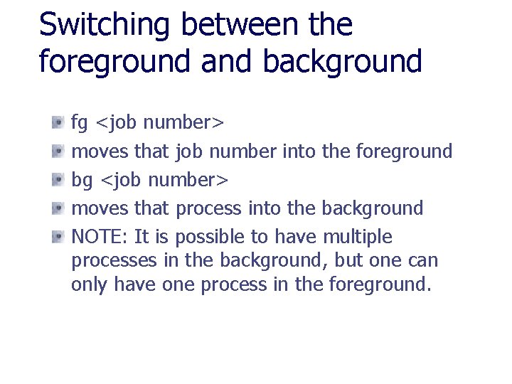 Switching between the foreground and background fg <job number> moves that job number into