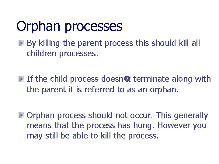 Orphan processes By killing the parent process this should kill all children processes. If