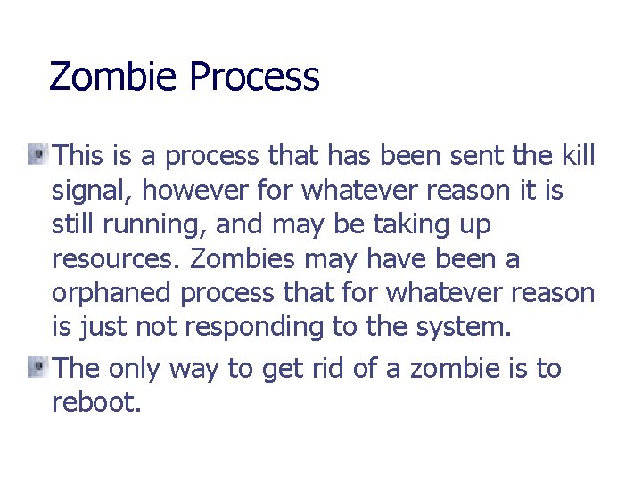 Zombie Process This is a process that has been sent the kill signal, however