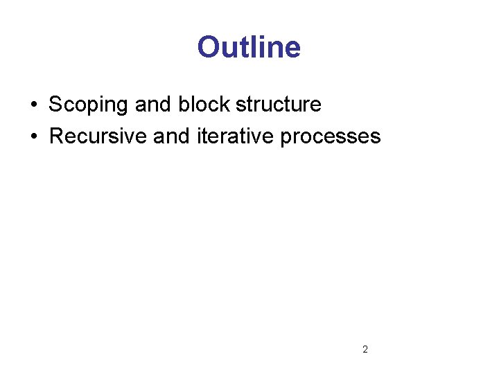 Outline • Scoping and block structure • Recursive and iterative processes 2 