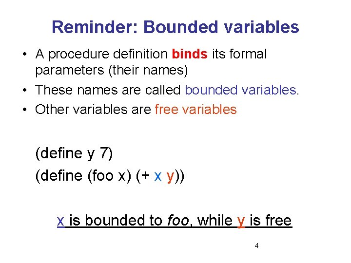 Reminder: Bounded variables • A procedure definition binds its formal parameters (their names) •