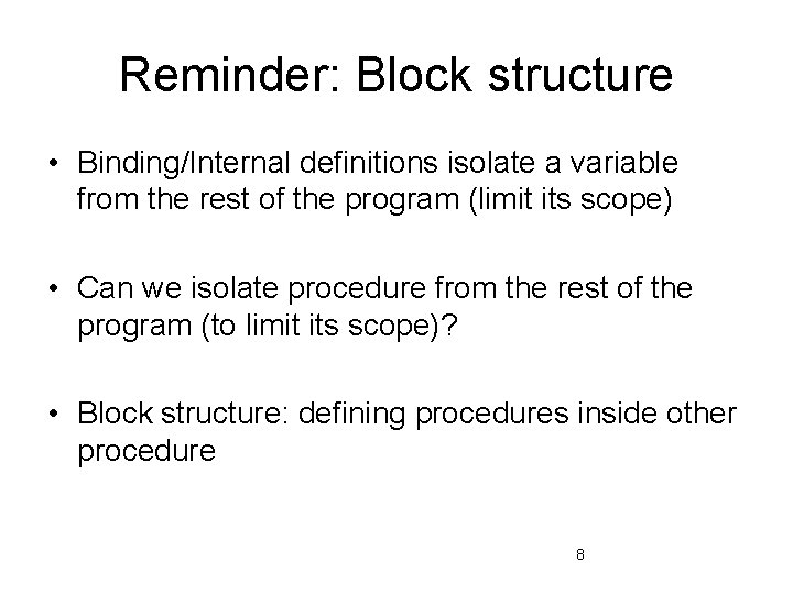 Reminder: Block structure • Binding/Internal definitions isolate a variable from the rest of the