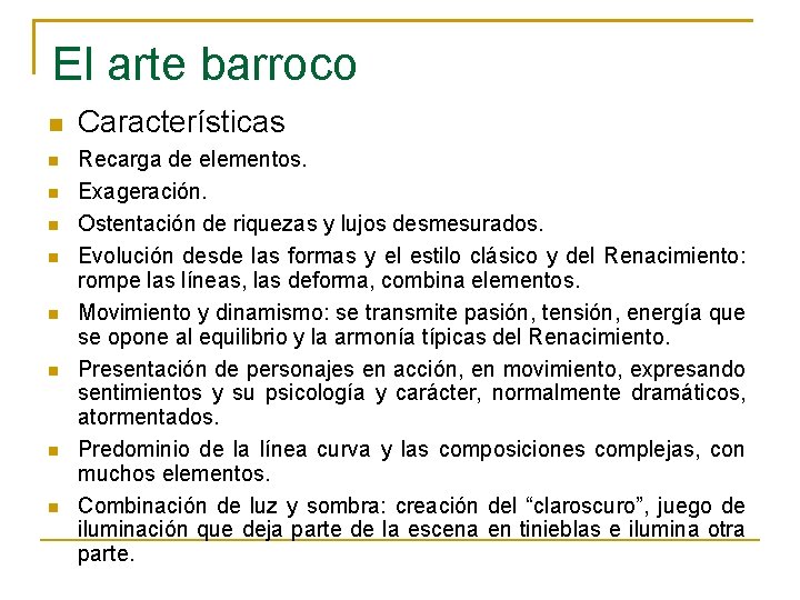 El arte barroco Características Recarga de elementos. Exageración. Ostentación de riquezas y lujos desmesurados.