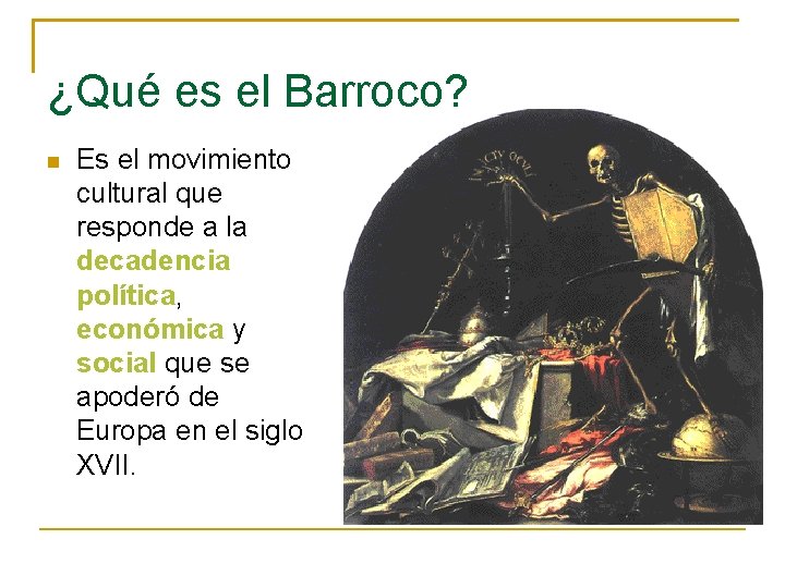 ¿Qué es el Barroco? Es el movimiento cultural que responde a la decadencia política,