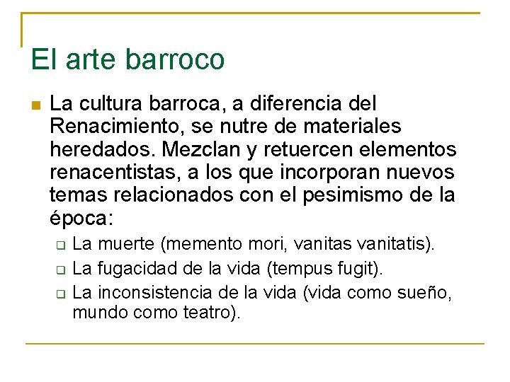 El arte barroco La cultura barroca, a diferencia del Renacimiento, se nutre de materiales