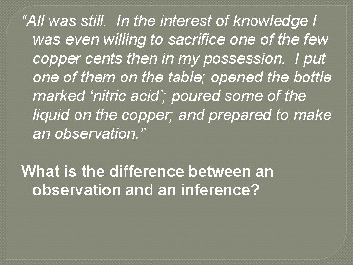 “All was still. In the interest of knowledge I was even willing to sacrifice