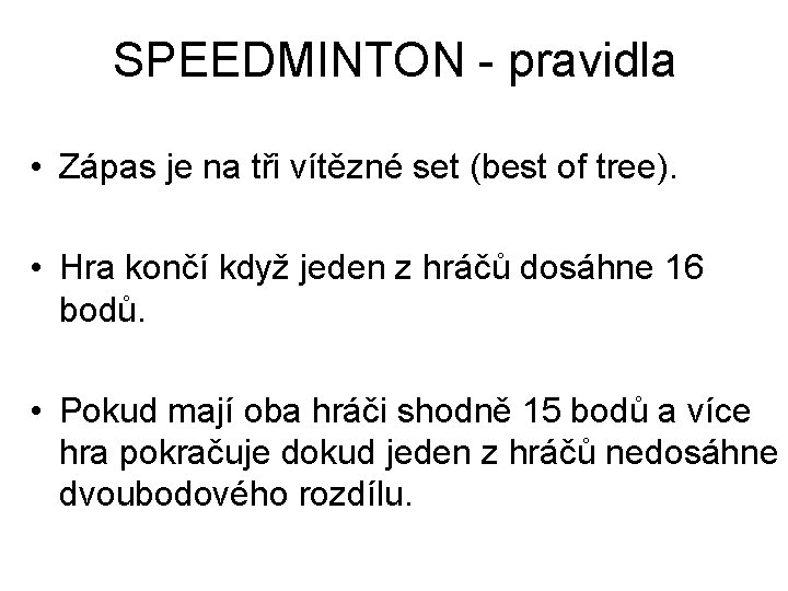 SPEEDMINTON - pravidla • Zápas je na tři vítězné set (best of tree). •