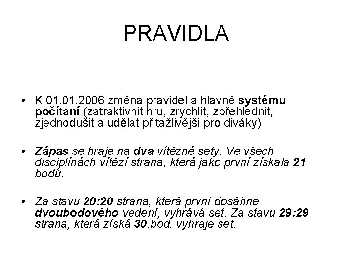 PRAVIDLA • K 01. 2006 změna pravidel a hlavně systému počítaní (zatraktivnit hru, zrychlit,