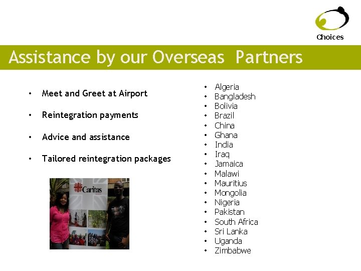 Choices Assistance by our Overseas Partners • Meet and Greet at Airport • Reintegration