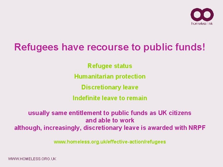 Refugees have recourse to public funds! Refugee status Humanitarian protection Discretionary leave Indefinite leave