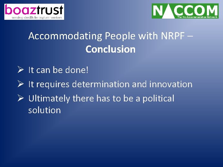 Accommodating People with NRPF – Conclusion Ø It can be done! Ø It requires