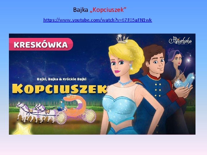 Bajka „Kopciuszek” https: //www. youtube. com/watch? v=67 F 05 a. FN 1 wk 